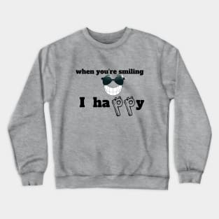 When you're smilling I happy Crewneck Sweatshirt